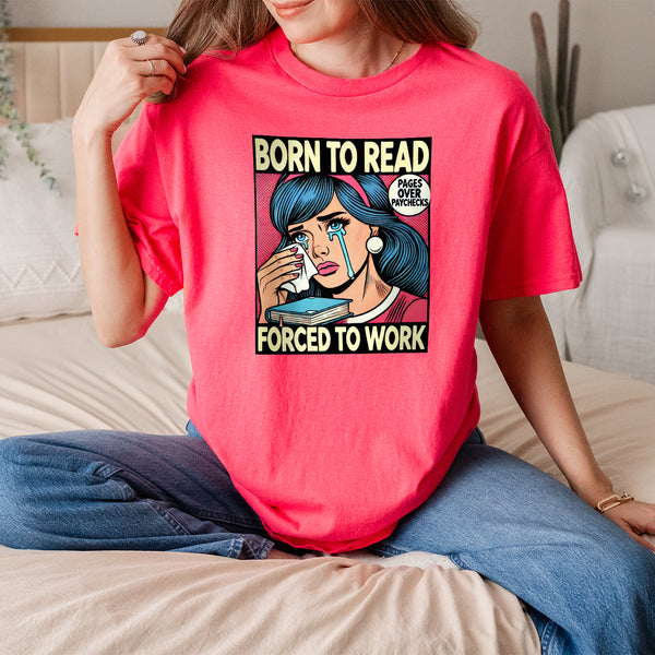 Born to Read, Forced to Work – 100% Cotton Tee