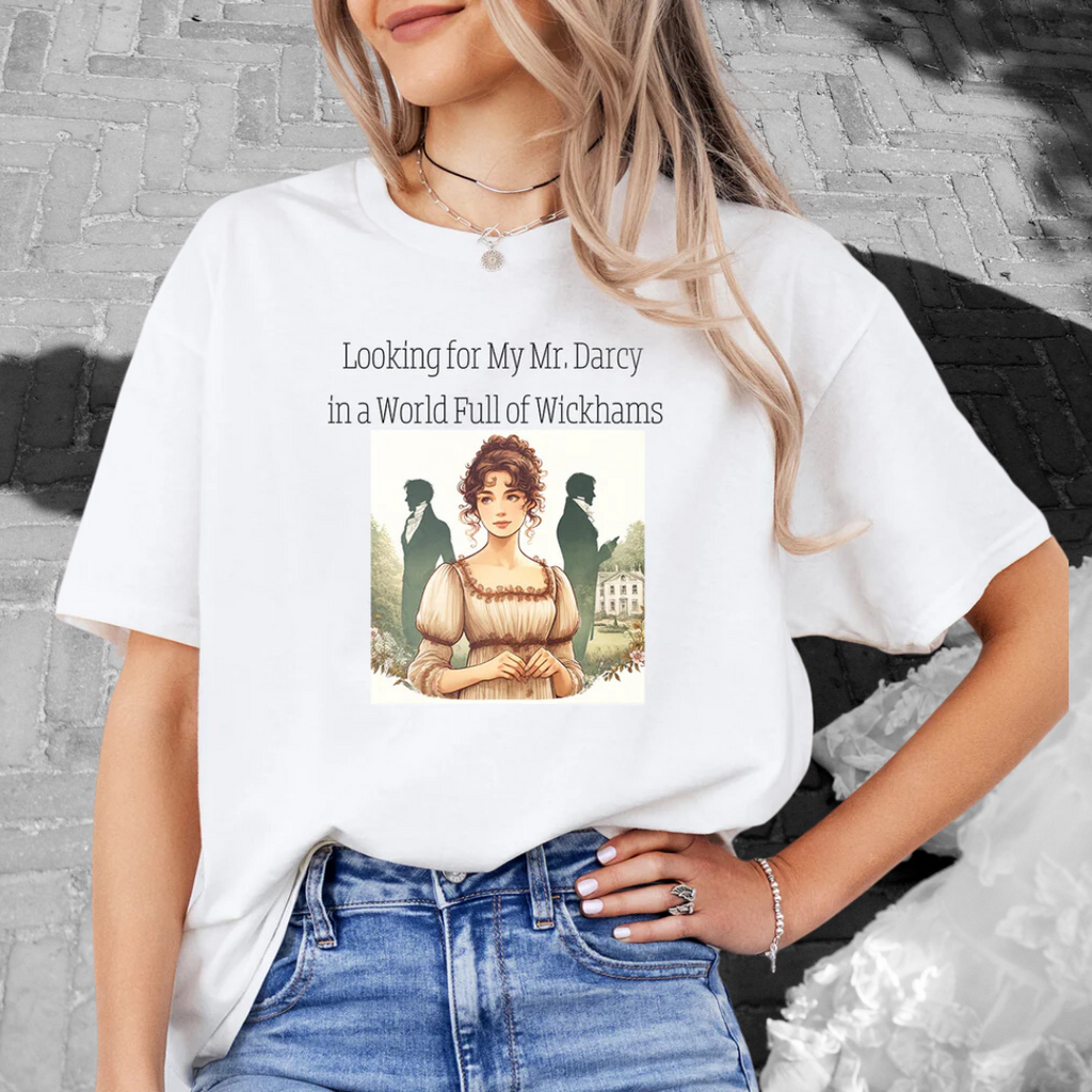 "Looking for My Mr. Darcy in a World Full of Wickhams" – 100% Cotton Tee